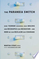 The Paranoia Switch: how terror rewires our brains and reshapes our behavior--and how we can reclaim our courage