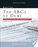 The ABCs of Debt a case study approach to debtor/creditor relations and bankruptcy law