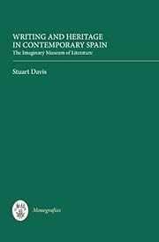 Writing and heritage in contemporary Spain : the imaginary museum of literature / Stuart Davis.