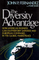 The diversity advantage : how American business can out-perform Japanese and European companies in the global marketplace / John P. Fernandez, with Mary Barr.