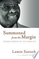 Summoned from the Margin : homecoming of an African