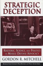  Strategic deception : rhetoric, science, and politics in missile defense advocacy