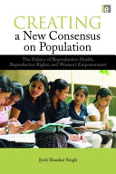  Creating a new consensus on population: the politics of reproductive health, reproductive rights, and women's empowerment