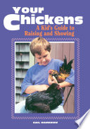 Your Chickens : a kid's guide to raising and showing