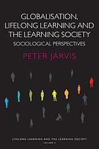  Globalisation, lifelong learning and the learning society