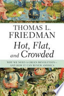 Hot, Flat, and Crowded: why we need a green revolution-- and how it can renew America