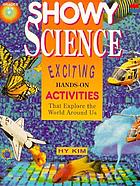 Showy science : exciting hands-on activities that explore the world around us