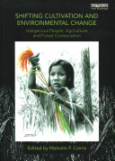 Shifting Cultivation and Environmental Change : indigenous people, agriculture and forest conservation