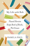 My Life with Bob: flawed heroine keeps book of books, plot ensues