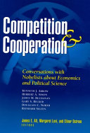 Competition and Cooperation : conversations with Nobelists about economics and political science