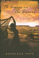 To dance in the desert: a novel