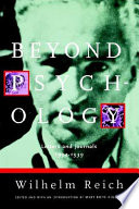 Beyond Psychology  : letters and journals, 1934-1939 / Wilhelm Reich ; edited, and with an introduction by Mary Boyd Higgins ; translated by Derek and Inge Jordan and Philip Schmitz.