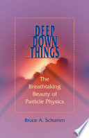 Deep down things : the breathtaking beauty of particle physics