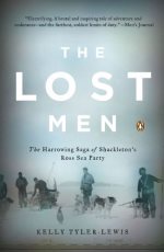  The lost men : the harrowing saga of Shackleton's Ross Sea party