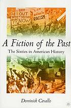 A fiction of the past : the sixties in American history