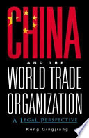 China and the World Trade Organization : a legal perspective / Kong Qingjiang.