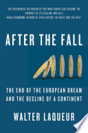 After the Fall: the end of the European dream and the decline of a continent