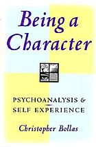 Being a character : psychoanalysis and self experience