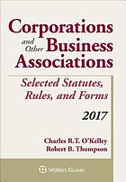 Corporations and other business associations : selected statutes, rules, and forms