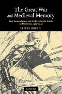 The Great War and Medieval Memory : war, remembrance and medievalism in Britain and Germany, 1914-1940