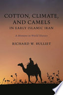 Cotton, Climate, and Camels in Early Islamic Iran: a moment in world history