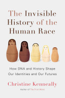 The Invisible History of the Human Race : how DNA and history shape our identities and our futures