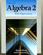 Merrill algebra 2 with trigonometry : applications and connections