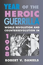 Year of the heroic guerrilla : world revolution and counterrevolution in 1968