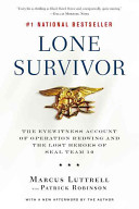 Lone Survivor: the eyewitness account of Operation Redwing and the lost heroes of SEAL Team 10