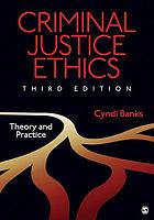 Criminal justice ethics : theory and practice