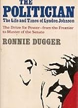 The politician : the life and times of Lyndon Johnson : the drive for power, from the frontier to master of the Senate