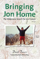 Bringing Jon Home : the wilderness search for Jon Francis