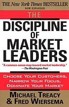 The discipline of market leaders : choose your customers, narrow your focus, dominate your market