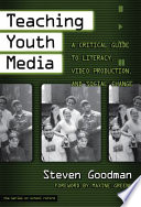 Teaching Youth Media: a critical guide to literacy, video production & social change