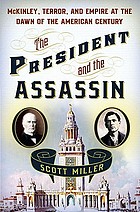 The President and the assassin : McKinley, terror, and empire at the dawn of the American century