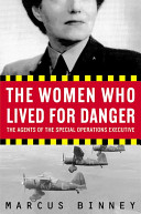 The Women Who Lived for Danger : the agents of the Special Operations Executive