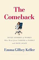 The Comeback : seven stories of women who went from career to family and back again