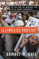 Relentless pursuit : the DSS and the manhunt for the al-Qaeda terrorists / Samuel M. Katz.