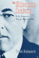 The Wilsonian Century : U.S. foreign policy since 1900