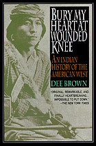  Bury My Heart at Wounded Knee : an Indian History of the American West