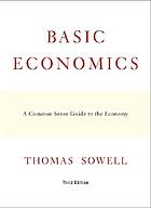 BASIC ECONOMICS : a Common Sense Guide to the Economy