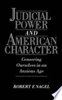 Judicial Power and American Character: censoring ourselves in an anxious age