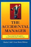 The Accidental Manager:  : surviving the transition from professional to manager