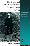 The Origins and Development of the European Union, 1945-95