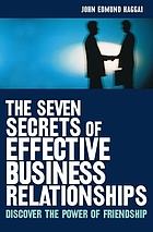 The seven secrets of effective business relationships : discover the power of friendship