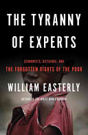 The Tyranny of Experts: economists, dictators, and the forgotten rights of the poor