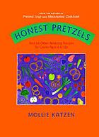 Honest pretzels : and 64 other amazing recipes for cooks ages 8 & up