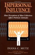 Impersonal influence : how perceptions of mass collectives affect political attitudes