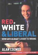 Red, white & liberal : how left is right & right is wrong