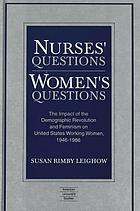 Nurses' questions/women's questions : the impact of the demographic revolution and feminism on United States working women, 1946-1986